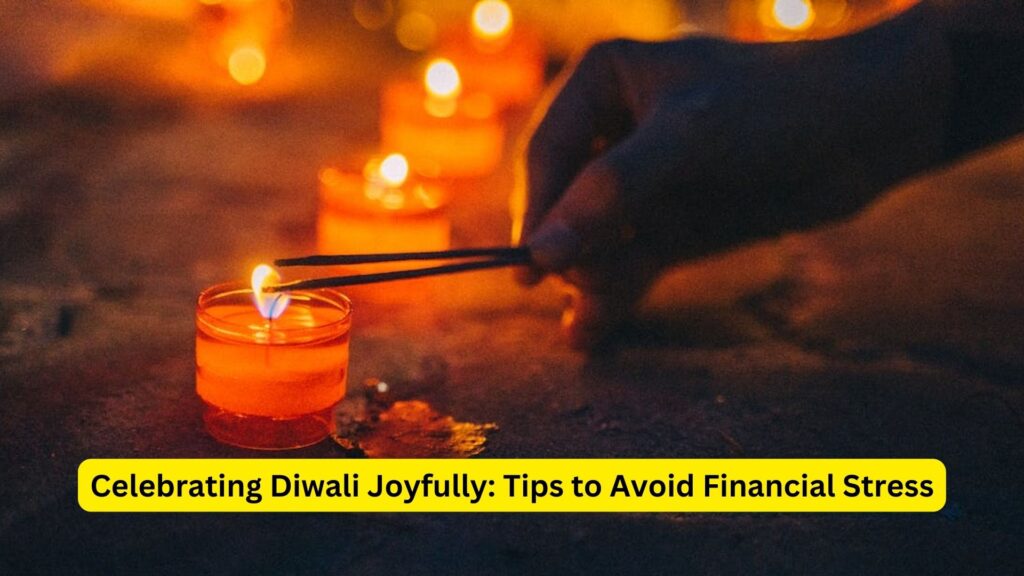 Celebrating Diwali Joyfully: Tips to Avoid Financial Stress